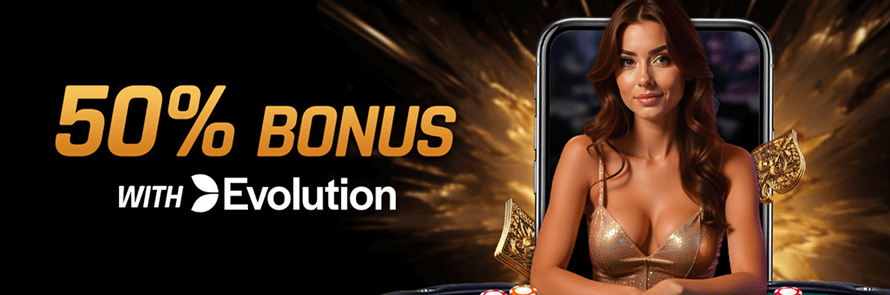 50% Bonus with Evolution Gaming – Welcome Gift